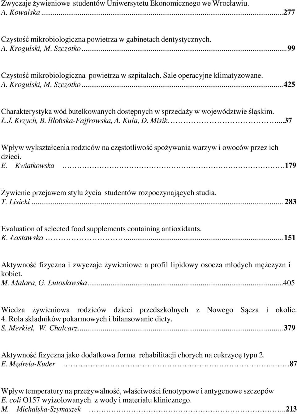 Ł.J. Krzych, B. Błońska-Fajfrowska, A. Kula, D. Misik...37 Wpływ wykształcenia rodziców na częstotliwość spożywania warzyw i owoców przez ich dzieci. E.