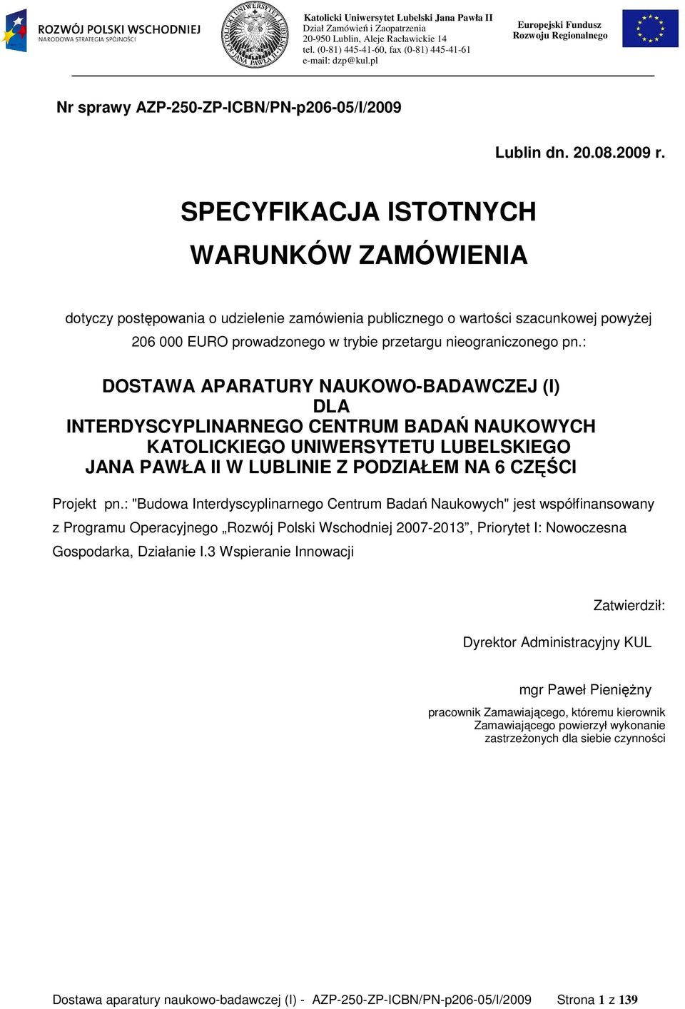 : DOSTAWA APARATURY NAUKOWO-BADAWCZEJ (I) DLA INTERDYSCYPLINARNEGO CENTRUM BADAŃ NAUKOWYCH KATOLICKIEGO UNIWERSYTETU LUBELSKIEGO JANA PAWŁA II W LUBLINIE Z PODZIAŁEM NA 6 CZĘŚCI Projekt pn.