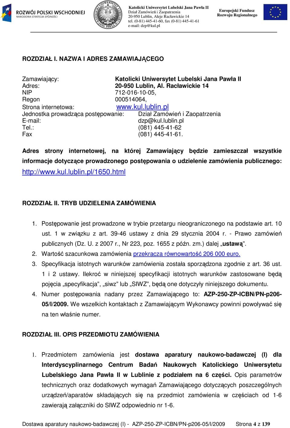 Adres strony internetowej, na której Zamawiający będzie zamieszczał wszystkie informacje dotyczące prowadzonego postępowania o udzielenie zamówienia publicznego: http://www.kul.lublin.pl/1650.