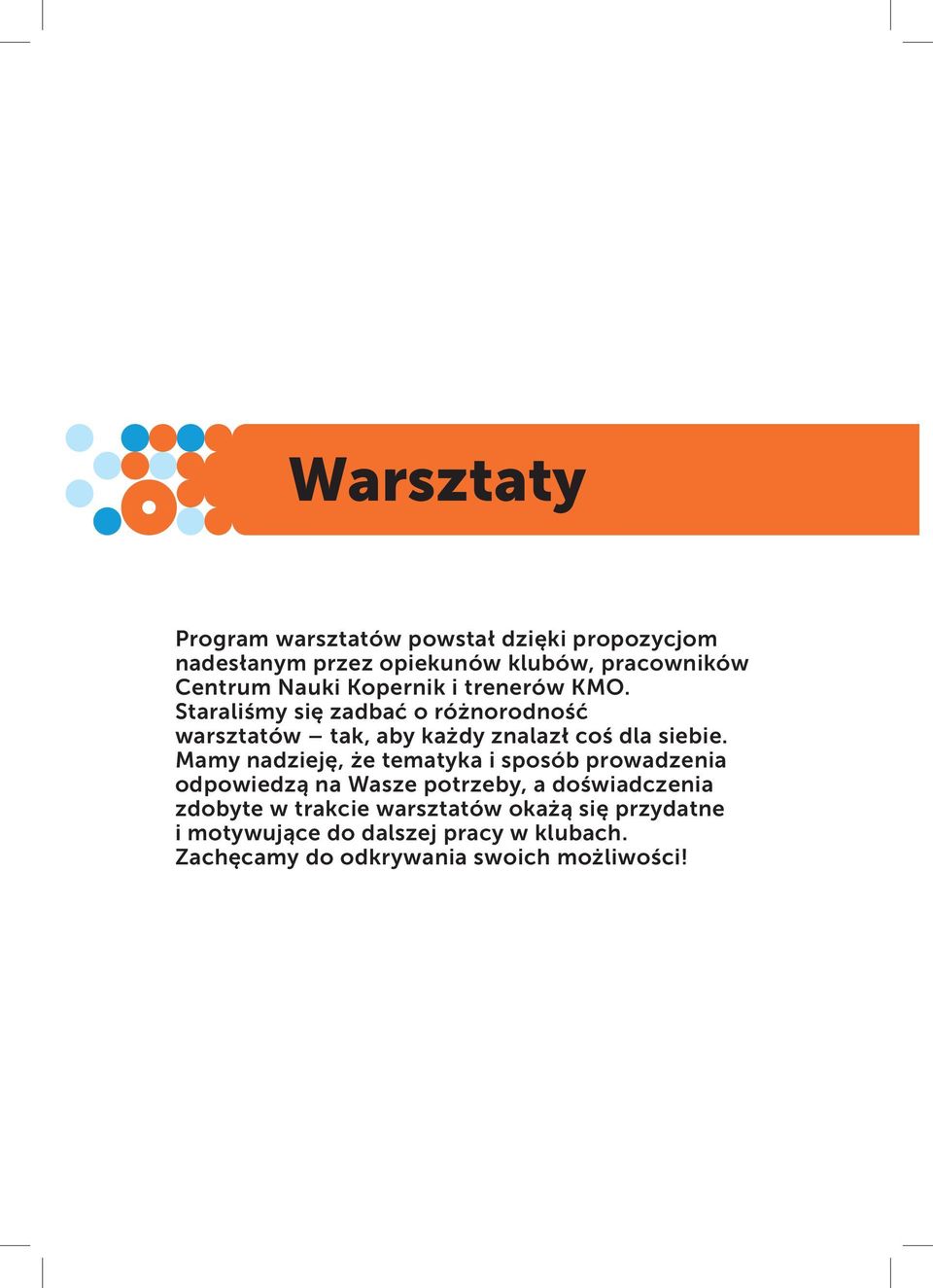 Staraliśmy się zadbać o różnorodność warsztatów tak, aby każdy znalazł coś dla siebie.