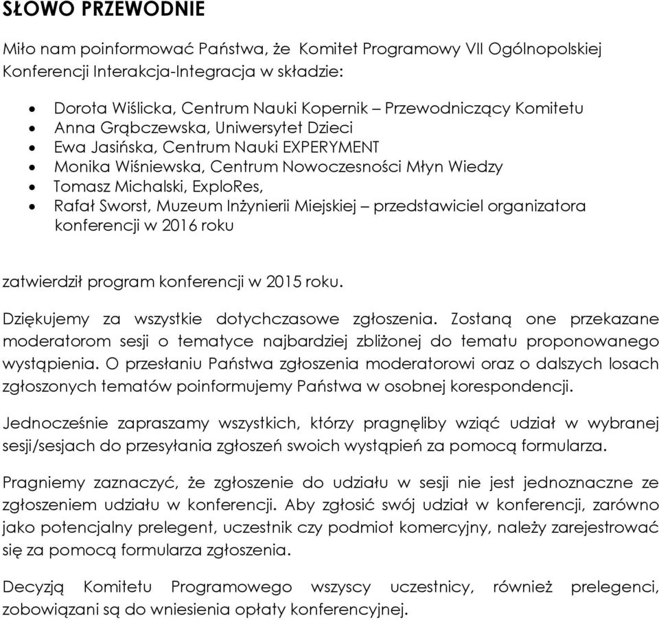 przedstawiciel organizatora konferencji w 2016 roku zatwierdził program konferencji w 2015 roku. Dziękujemy za wszystkie dotychczasowe zgłoszenia.