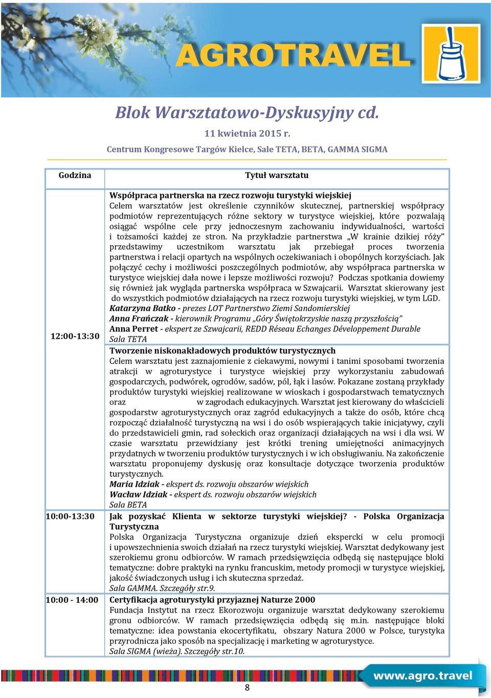 skutecznej, partnerskiej współpracy podmiotów reprezentujących różne sektory w turystyce wiejskiej, które pozwalają osiągać wspólne cele przy jednoczesnym zachowaniu indywidualności, wartości i