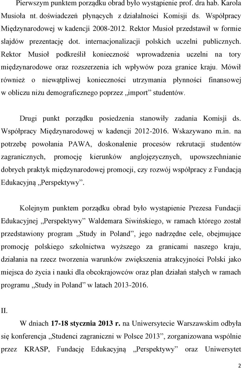 Rektor Musioł podkreślił konieczność wprowadzenia uczelni na tory międzynarodowe oraz rozszerzenia ich wpływów poza granice kraju.