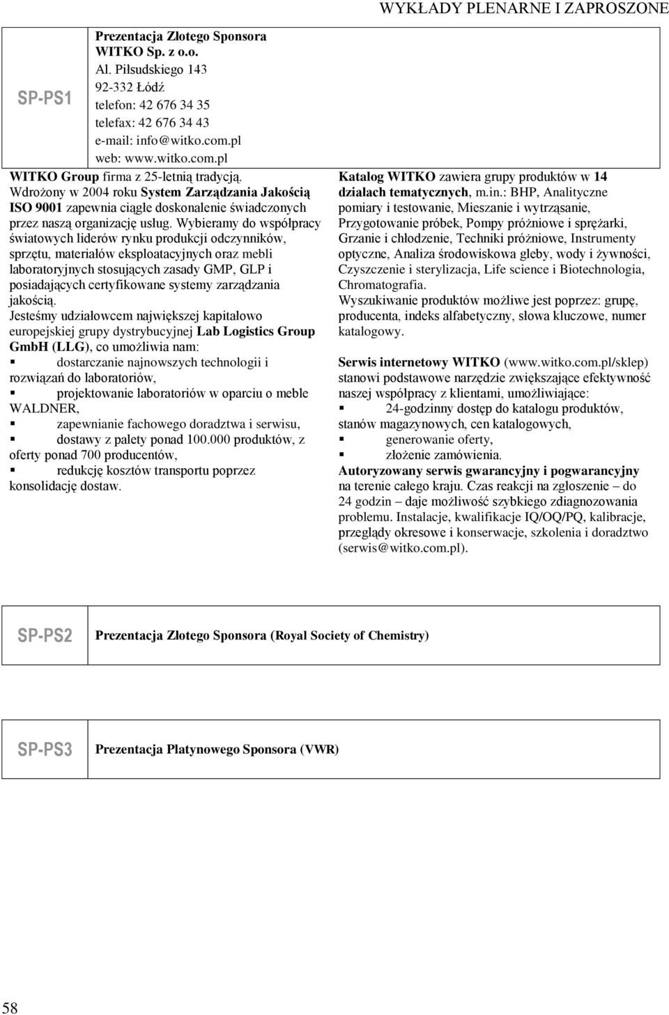 Wybieramy do współpracy światowych liderów rynku produkcji odczynników, sprzętu, materiałów eksploatacyjnych oraz mebli laboratoryjnych stosujących zasady GMP, GLP i posiadających certyfikowane