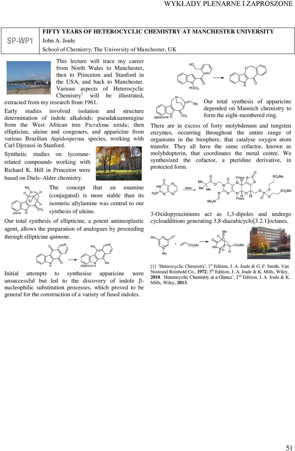 Various aspects of Heterocyclic Chemistry 1 will be illustrated, extracted from my research from 1961.