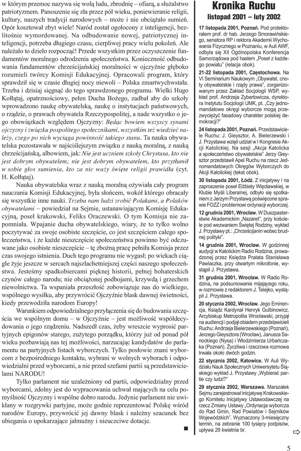 Naród zosta³ ogo³ocony z inteligencji, bezlitoœnie wymordowanej. Na odbudowanie nowej, patriotycznej inteligencji, potrzeba d³ugiego czasu, cierpliwej pracy wielu pokoleñ.