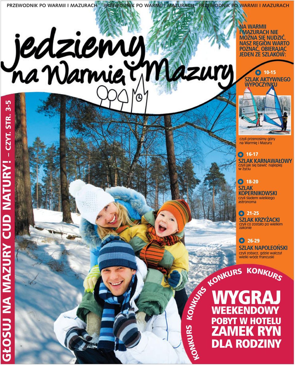 3-5 KONKURS KONKURS KONKURS czyli przenosimy góry na Warmię i Mazury 16-17 SZLAK KARNAWAŁOWY czyli jak się bawić najlepiej w życiu 18-20 SZLAK KOPERNIKOWSKI czyli