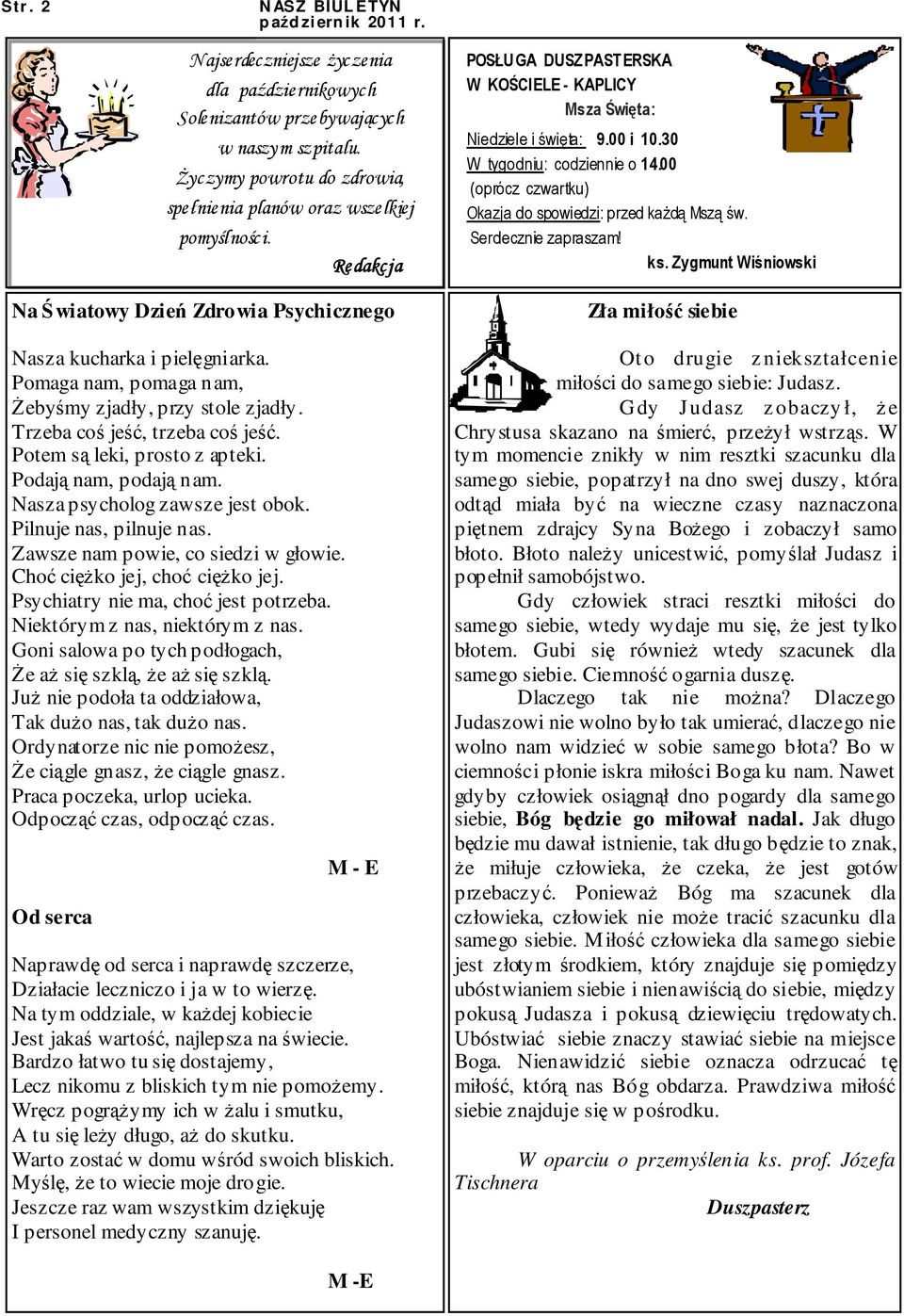 Potem są leki, prosto z apteki. Podają nam, podają nam. Nasza psycholog zawsze jest obok. Pilnuje nas, pilnuje nas. Zawsze nam powie, co siedzi w głowie. Choć ciężko jej, choć ciężko jej.