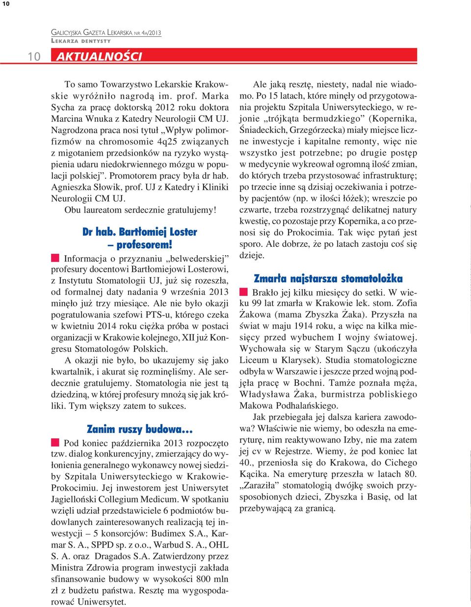 Promotorem pracy była dr hab. Agnieszka Słowik, prof. UJ z Katedry i Kliniki Neurologii CM UJ. Obu laureatom serdecznie gratulujemy! Dr hab. Bart³omiej Loster profesorem!