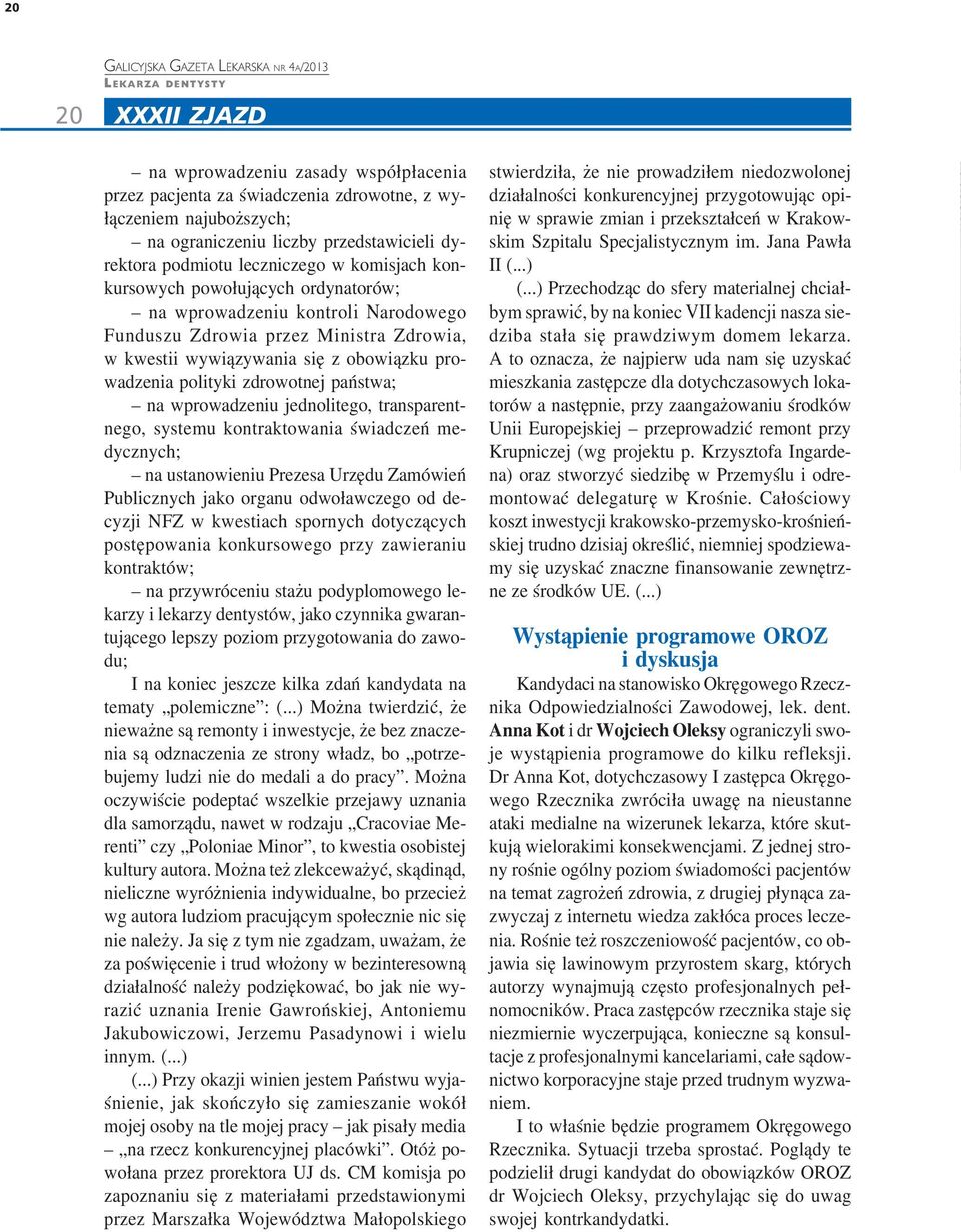 państwa; na wprowadzeniu jednolitego, transparent nego, systemu kontraktowania świadczeń me dycznych; na ustanowieniu Prezesa Urzędu Zamówień Publicznych jako organu odwoławczego od de cyzji NFZ w