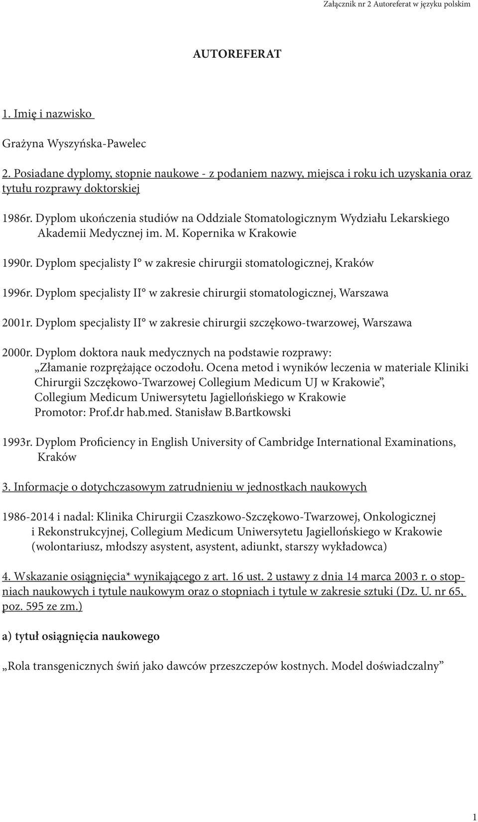 Dyplom ukończenia studiów na Oddziale Stomatologicznym Wydziału Lekarskiego Akademii Medycznej im. M. Kopernika w Krakowie 1990r.