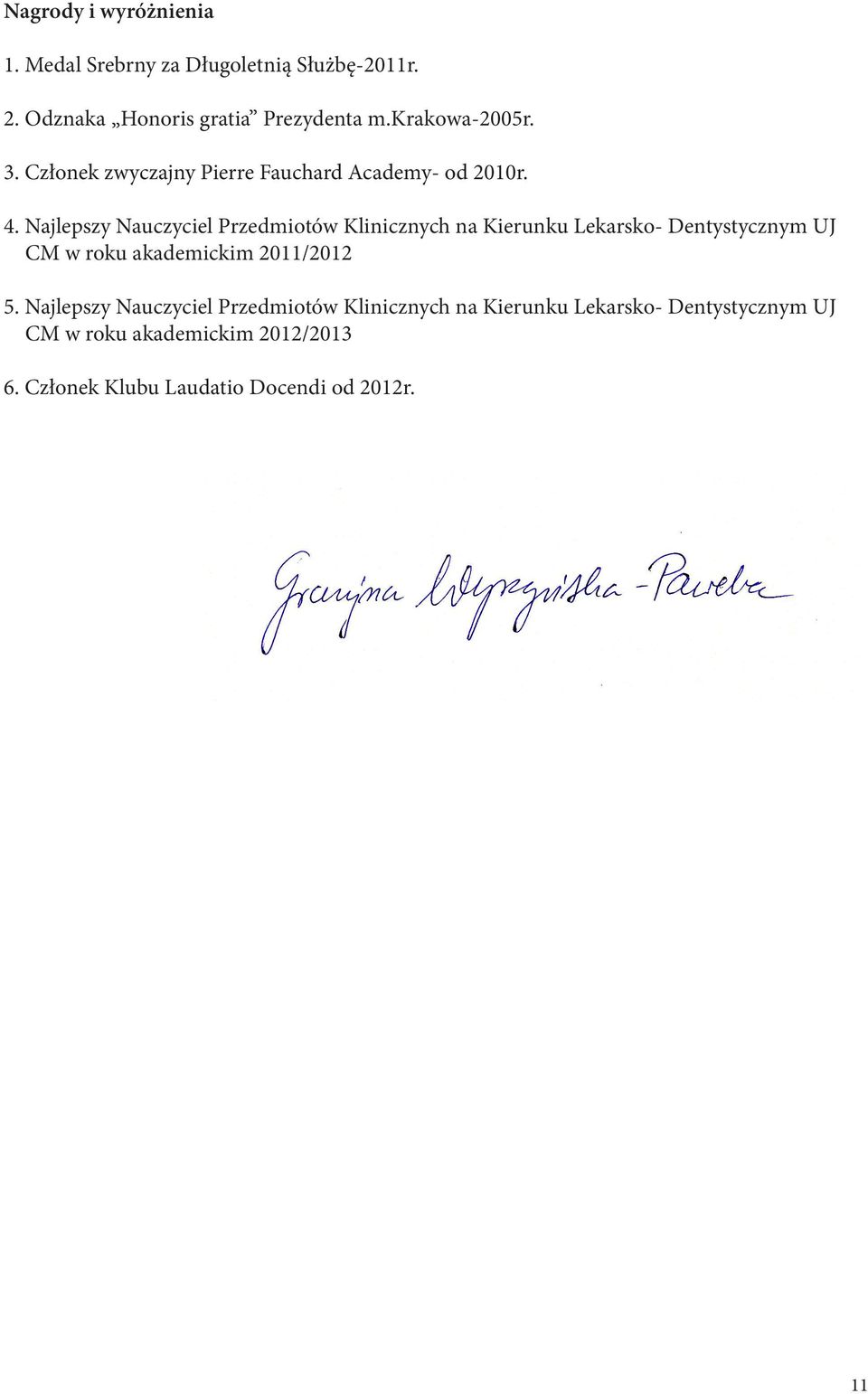 Najlepszy Nauczyciel Przedmiotów Klinicznych na Kierunku Lekarsko- Dentystycznym UJ CM w roku akademickim 2011/2012