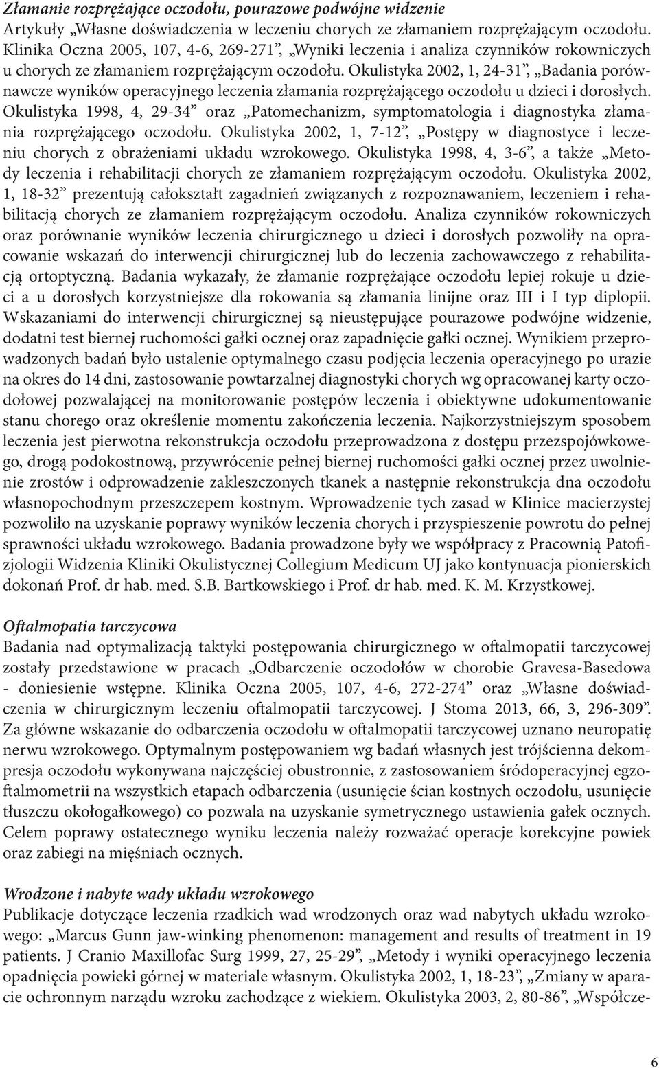 Okulistyka 2002, 1, 24-31, Badania porównawcze wyników operacyjnego leczenia złamania rozprężającego oczodołu u dzieci i dorosłych.