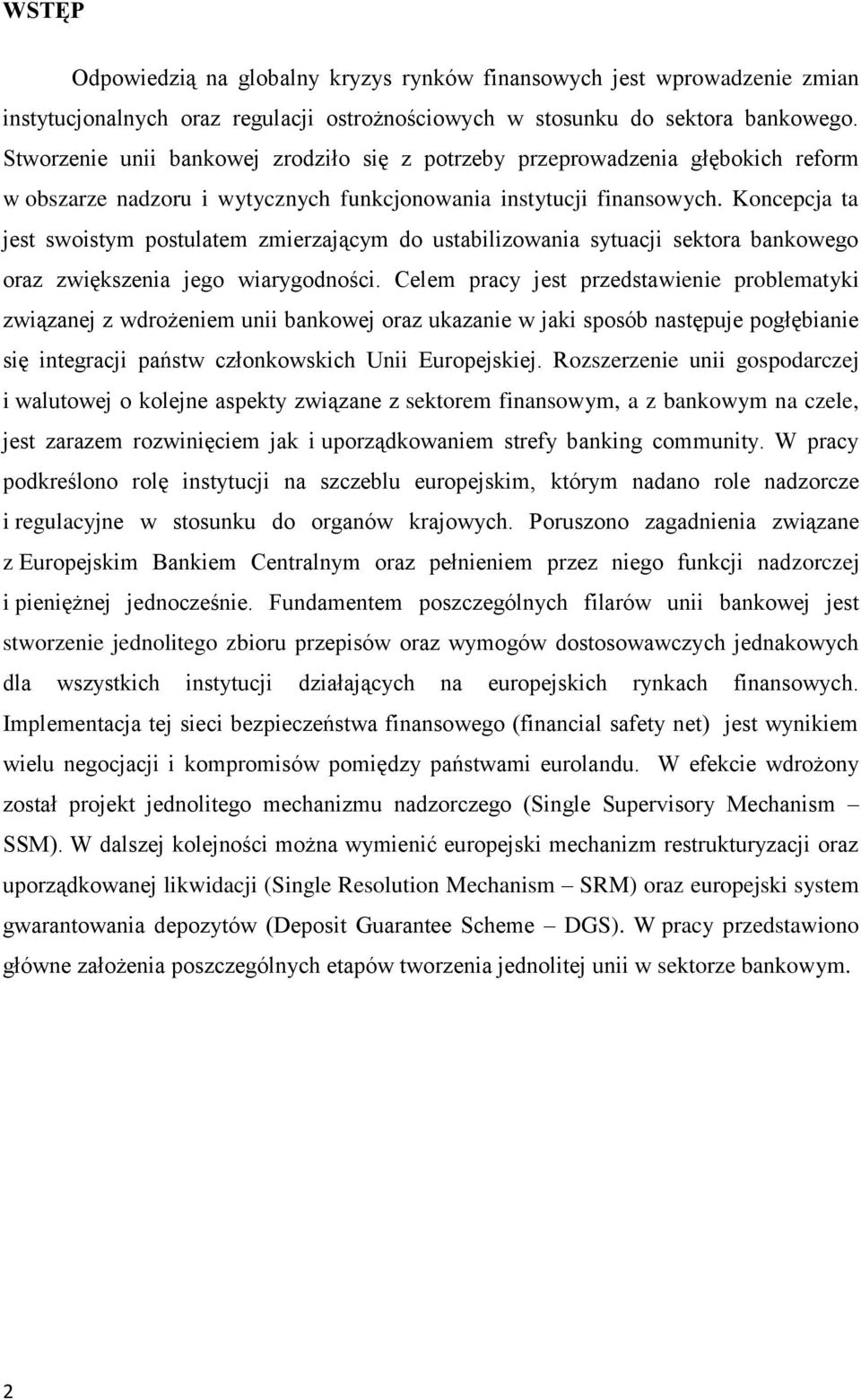 Koncepcja ta jest swoistym postulatem zmierzającym do ustabilizowania sytuacji sektora bankowego oraz zwiększenia jego wiarygodności.