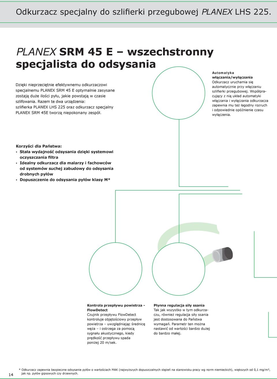 szlifowania. Razem te dwa urządzenia: szlifierka PLANEX LHS 2 oraz odkurzacz specjalny PLANEX SRM 45E tworzą niepokonany zespół.