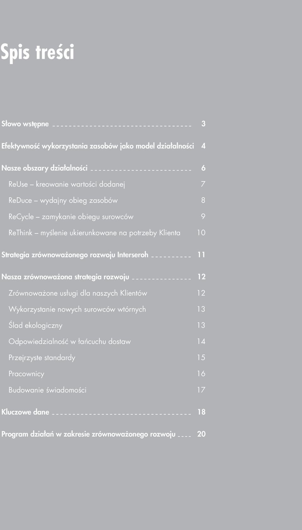 11 Nasza zrównoważona strategia rozwoju 12 Zrównoważone usługi dla naszych Klientów 12 Wykorzystanie nowych surowców wtórnych 13 Ślad ekologiczny 13