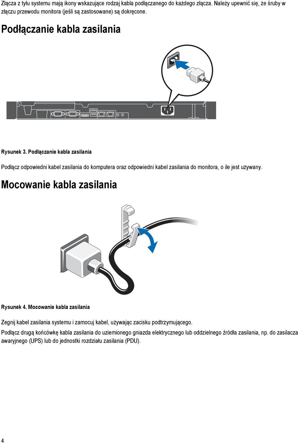 Podłączanie kabla zasilania Podłącz odpowiedni kabel zasilania do komputera oraz odpowiedni kabel zasilania do monitora, o ile jest używany.