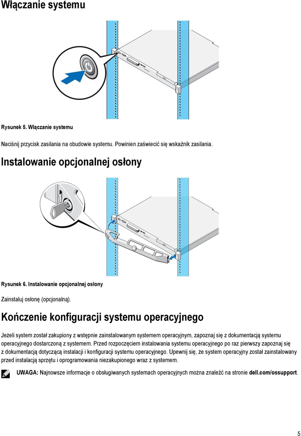 Kończenie konfiguracji systemu operacyjnego Jeżeli system został zakupiony z wstępnie zainstalowanym systemem operacyjnym, zapoznaj się z dokumentacją systemu operacyjnego dostarczoną z systemem.