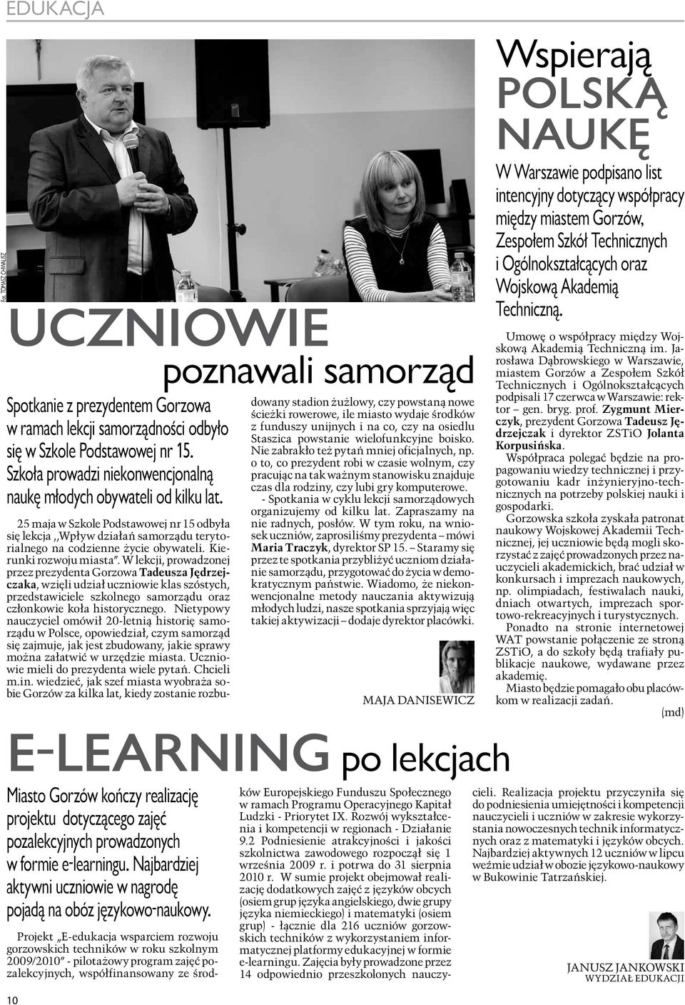 10 poznawali samorząd 25 maja w Szkole Podstawowej nr 15 odbyła się lekcja,,wpływ działań samorządu terytorialnego na codzienne życie obywateli. Kierunki rozwoju miasta.