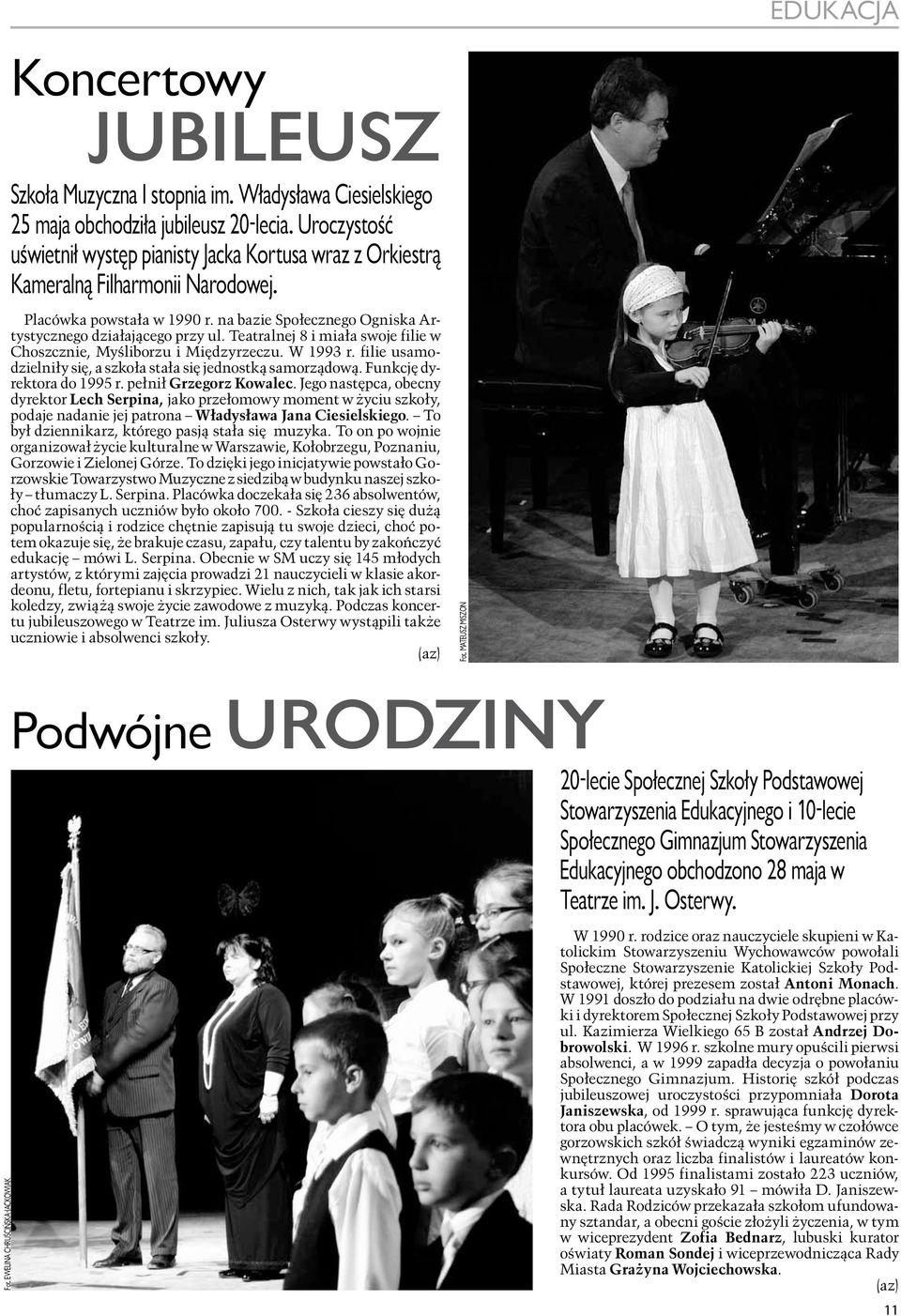 na bazie Społecznego Ogniska Artystycznego działającego przy ul. Teatralnej 8 i miała swoje filie w Choszcznie, Myśliborzu i Międzyrzeczu. W 1993 r.