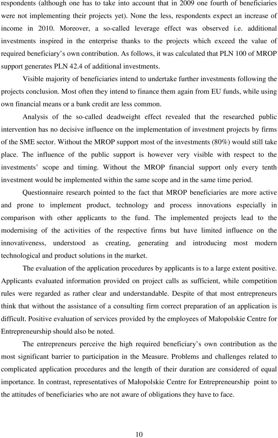 As follows, it was calculated that PLN 100 of MROP support generates PLN 42.4 of additional investments.