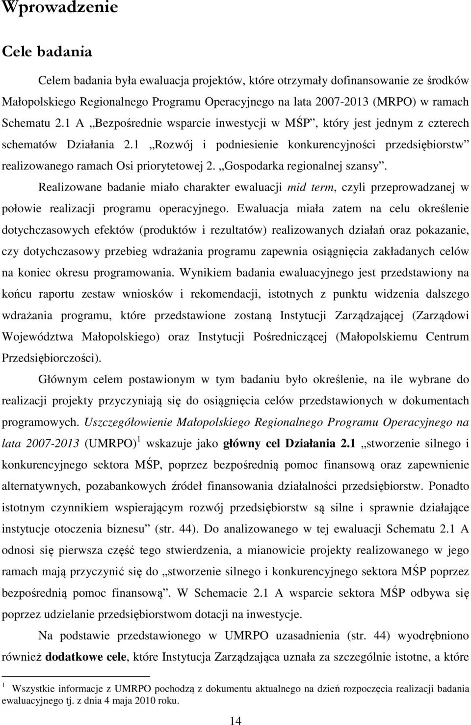 Gospodarka regionalnej szansy. Realizowane badanie miało charakter ewaluacji mid term, czyli przeprowadzanej w połowie realizacji programu operacyjnego.