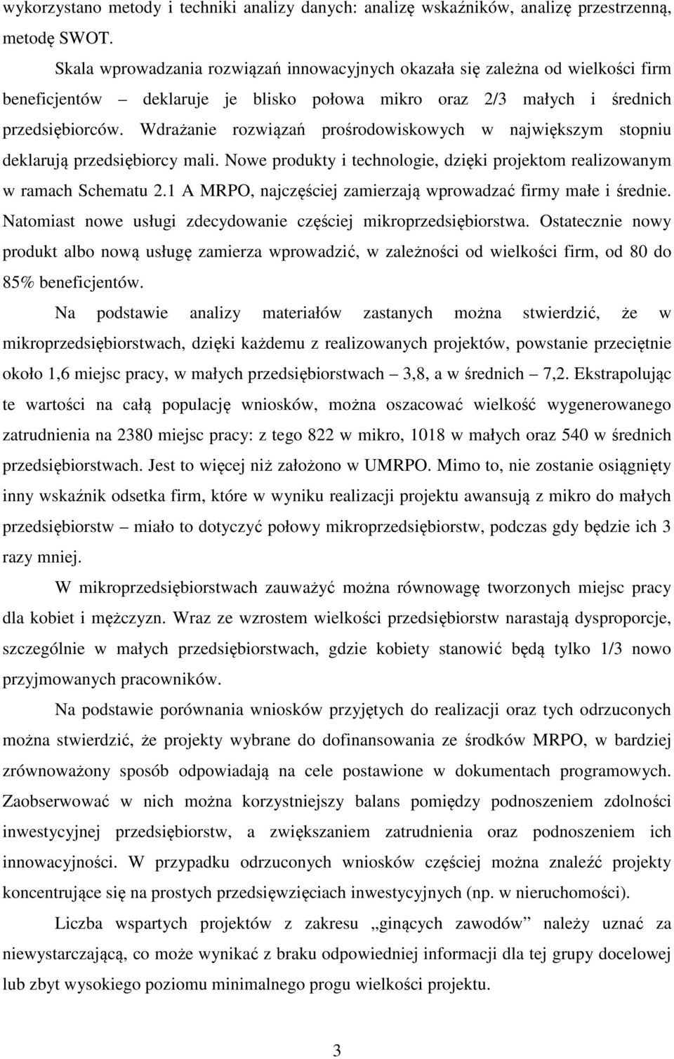 Wdrażanie rozwiązań prośrodowiskowych w największym stopniu deklarują przedsiębiorcy mali. Nowe produkty i technologie, dzięki projektom realizowanym w ramach Schematu 2.