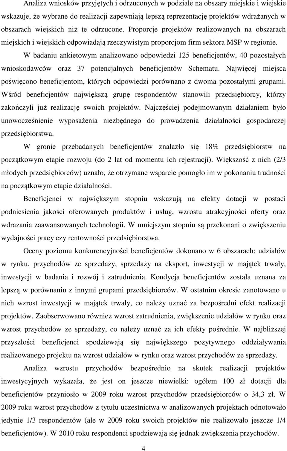 W badaniu ankietowym analizowano odpowiedzi 125 beneficjentów, 40 pozostałych wnioskodawców oraz 37 potencjalnych beneficjentów Schematu.