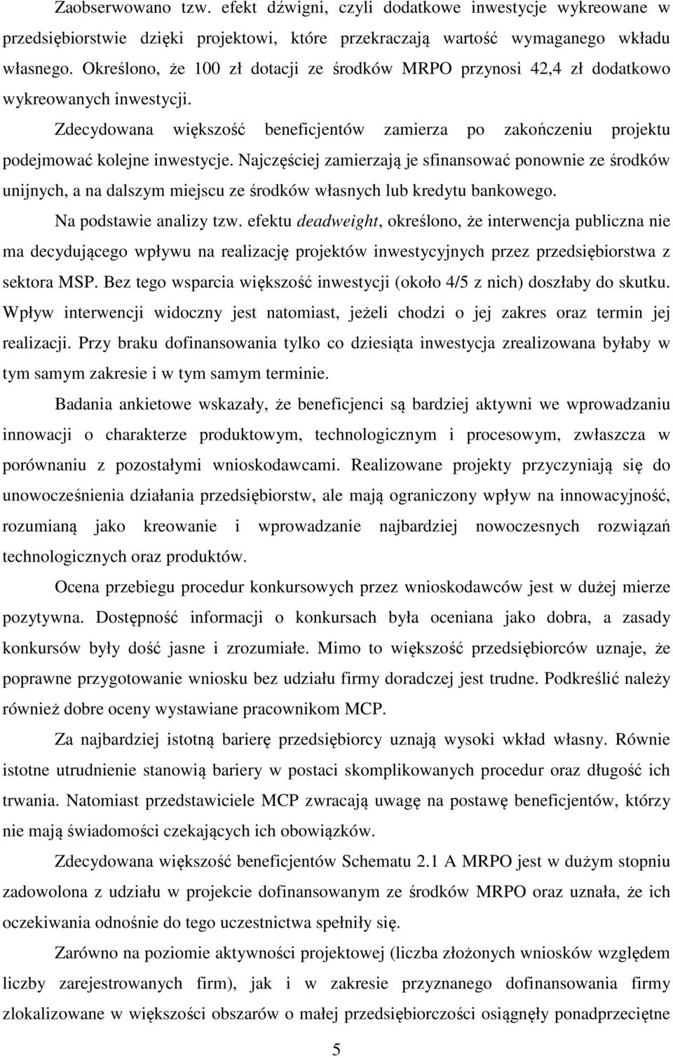 Najczęściej zamierzają je sfinansować ponownie ze środków unijnych, a na dalszym miejscu ze środków własnych lub kredytu bankowego. Na podstawie analizy tzw.