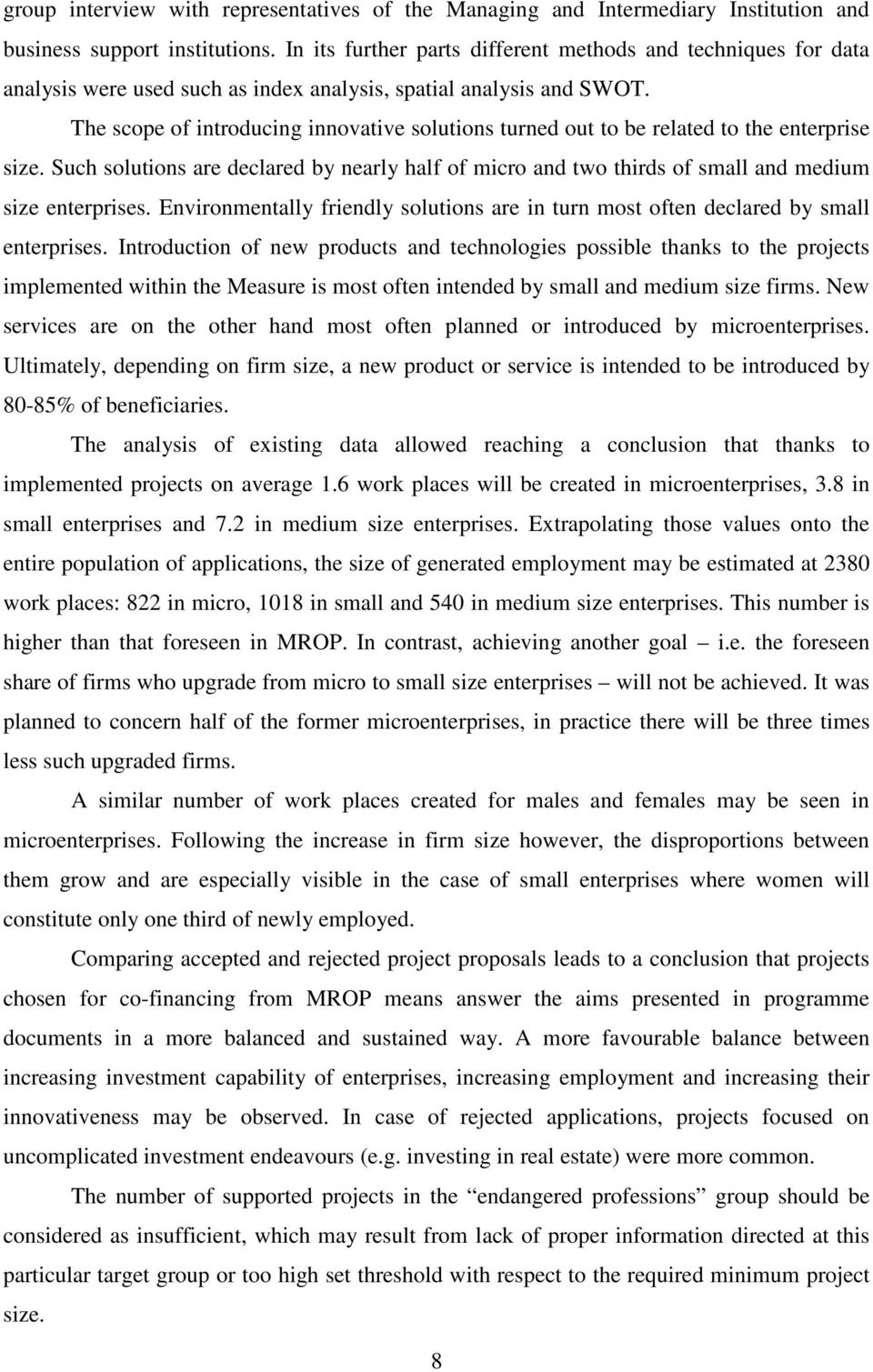 The scope of introducing innovative solutions turned out to be related to the enterprise size. Such solutions are declared by nearly half of micro and two thirds of small and medium size enterprises.