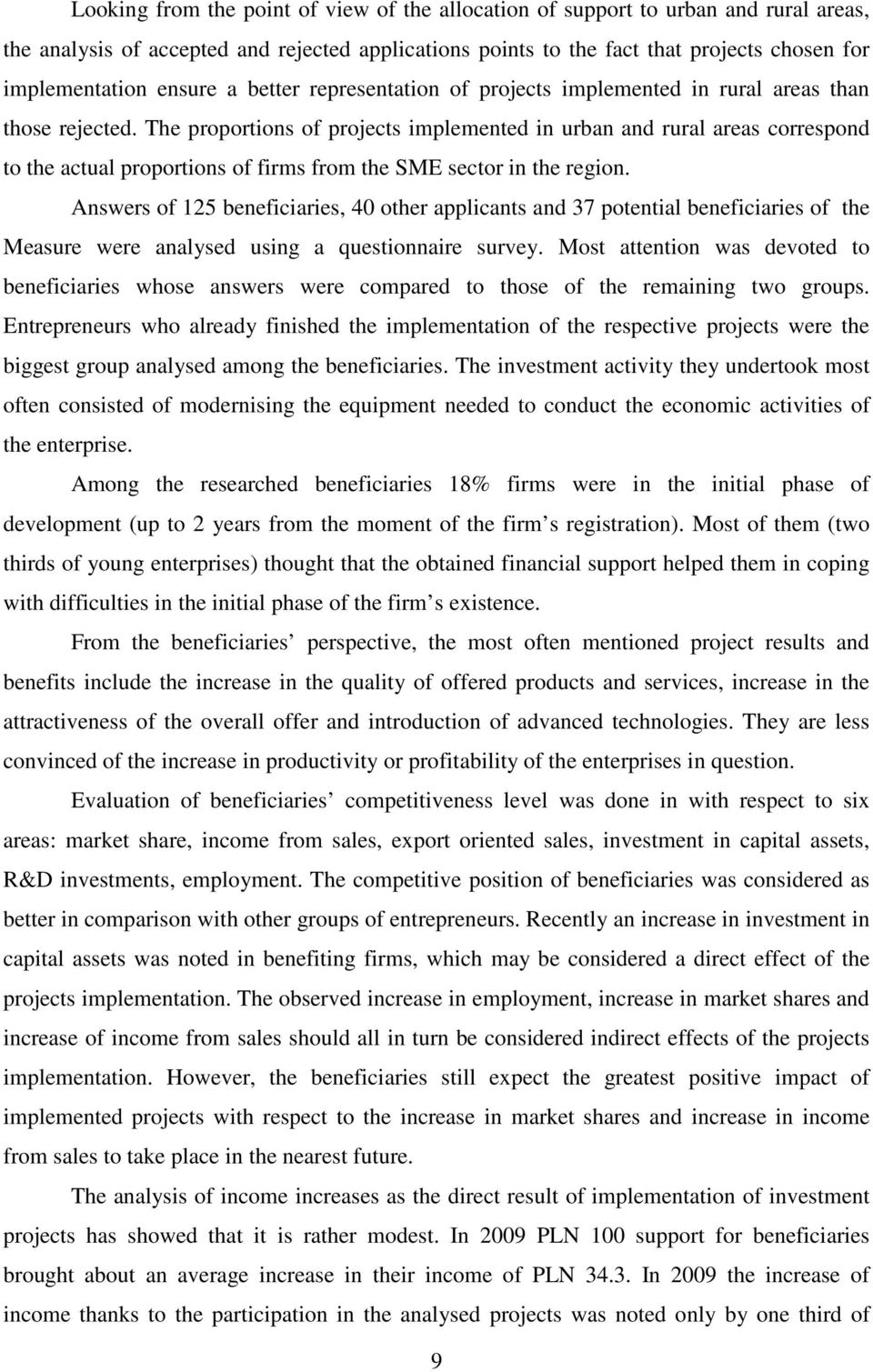 The proportions of projects implemented in urban and rural areas correspond to the actual proportions of firms from the SME sector in the region.