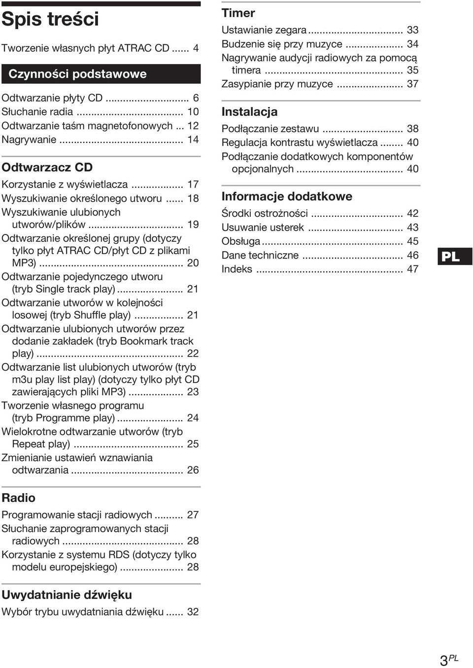 .. 19 Odtwarzanie określonej grupy (dotyczy tylko płyt ATRAC CD/płyt CD z plikami MP3)... 20 Odtwarzanie pojedynczego utworu (tryb Single track play).