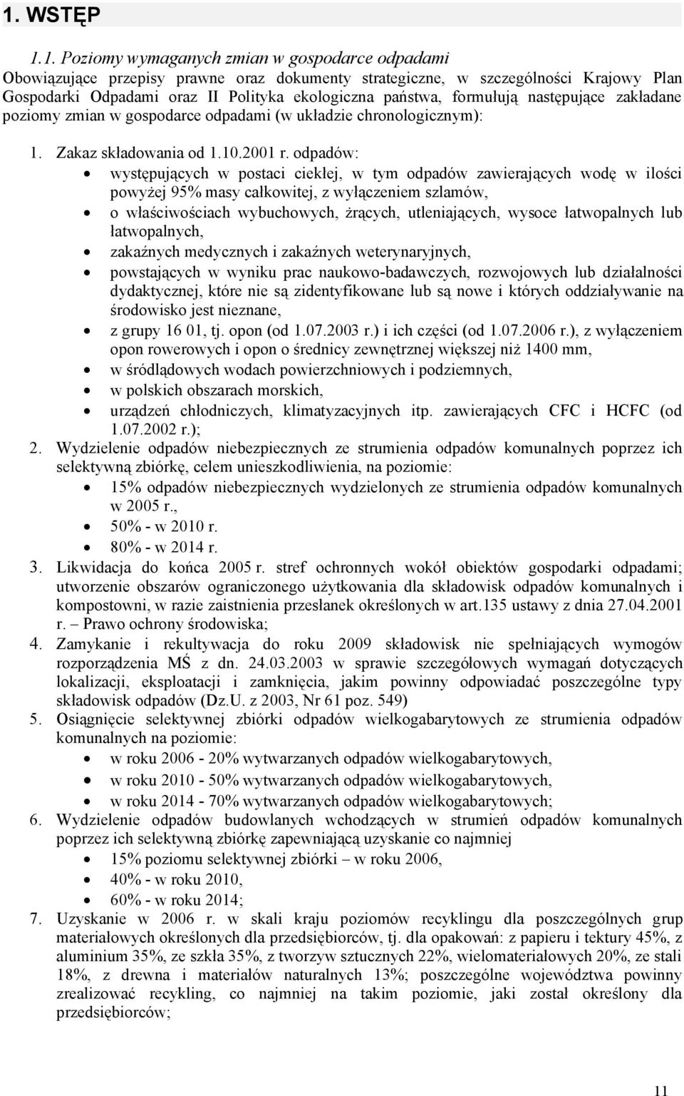 odpadów: występujących w postaci ciekłej, w tym odpadów zawierających wodę w ilości powyżej 95% masy całkowitej, z wyłączeniem szlamów, o właściwościach wybuchowych, żrących, utleniających, wysoce