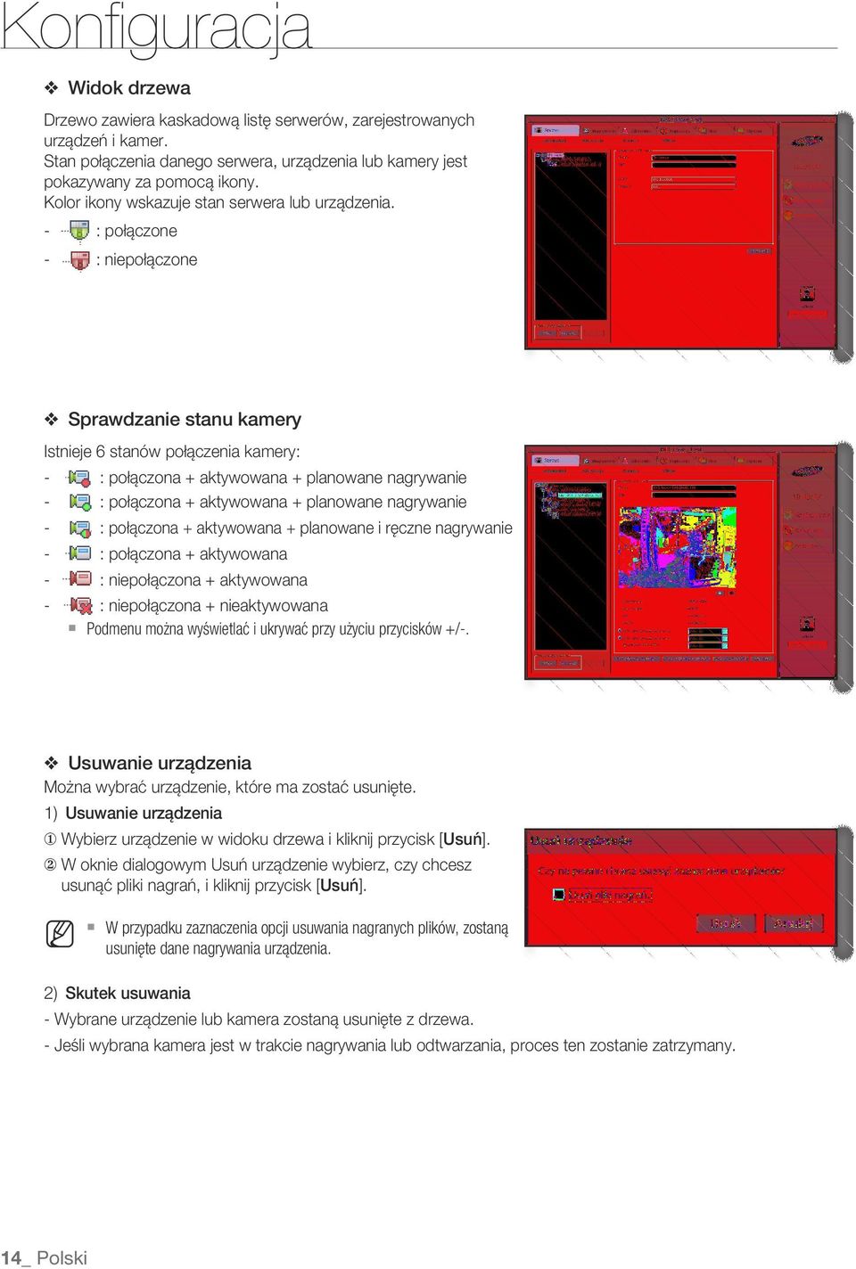 - : połączone - : niepołączone Sprawdzanie stanu kamery Istnieje 6 stanów połączenia kamery: - : połączona + aktywowana + planowane nagrywanie - : połączona + aktywowana + planowane nagrywanie - :