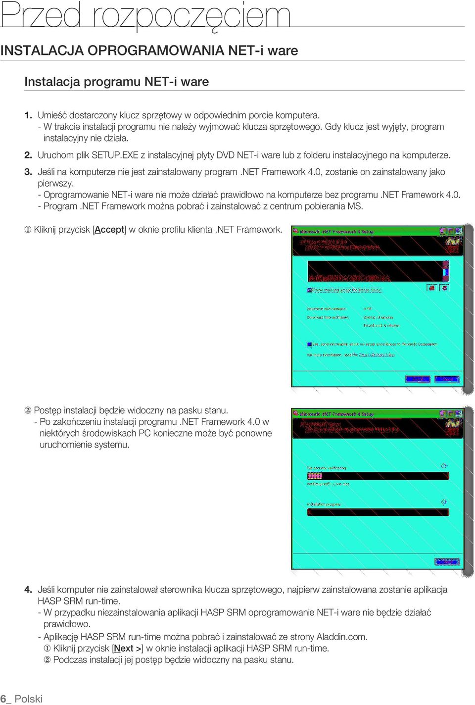 EXE z instalacyjnej płyty DVD NET-i ware lub z folderu instalacyjnego na komputerze. Jeśli na komputerze nie jest zainstalowany program.net Framework 4.0, zostanie on zainstalowany jako pierwszy.