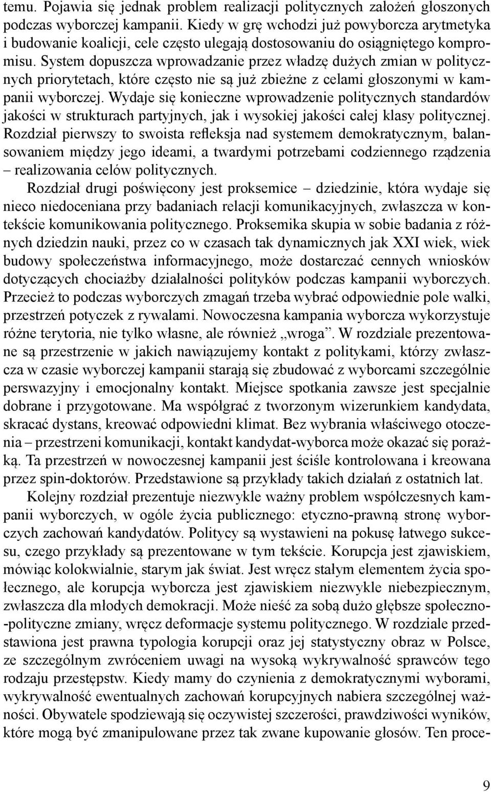 System dopuszcza wprowadzanie przez władzę dużych zmian w politycznych priorytetach, które często nie są już zbieżne z celami głoszonymi w kampanii wyborczej.