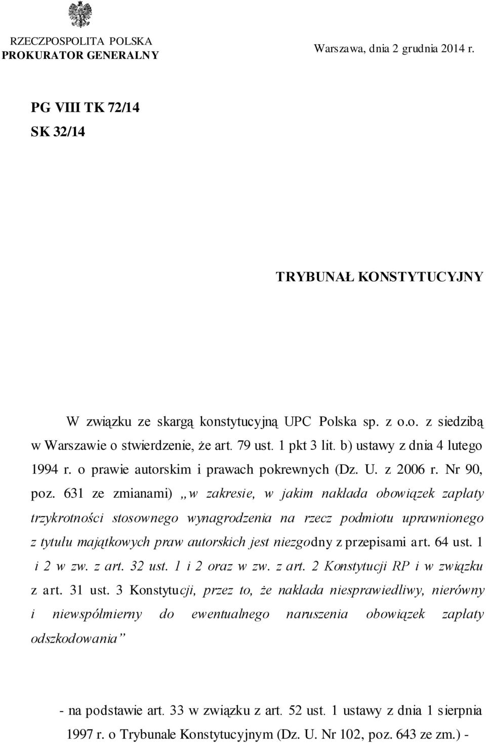 631 ze zmianami) w zakresie, w jakim nakłada obowiązek zapłaty trzykrotności stosownego wynagrodzenia na rzecz podmiotu uprawnionego z tytułu majątkowych praw autorskich jest niezgodny z przepisami