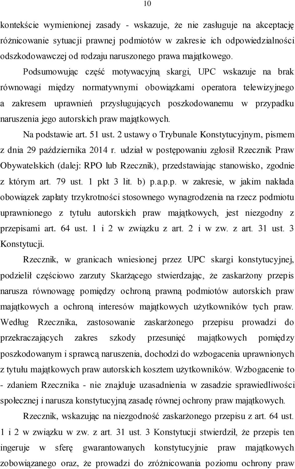 Podsumowując część motywacyjną skargi, UPC wskazuje na brak równowagi między normatywnymi obowiązkami operatora telewizyjnego a zakresem uprawnień przysługujących poszkodowanemu w przypadku