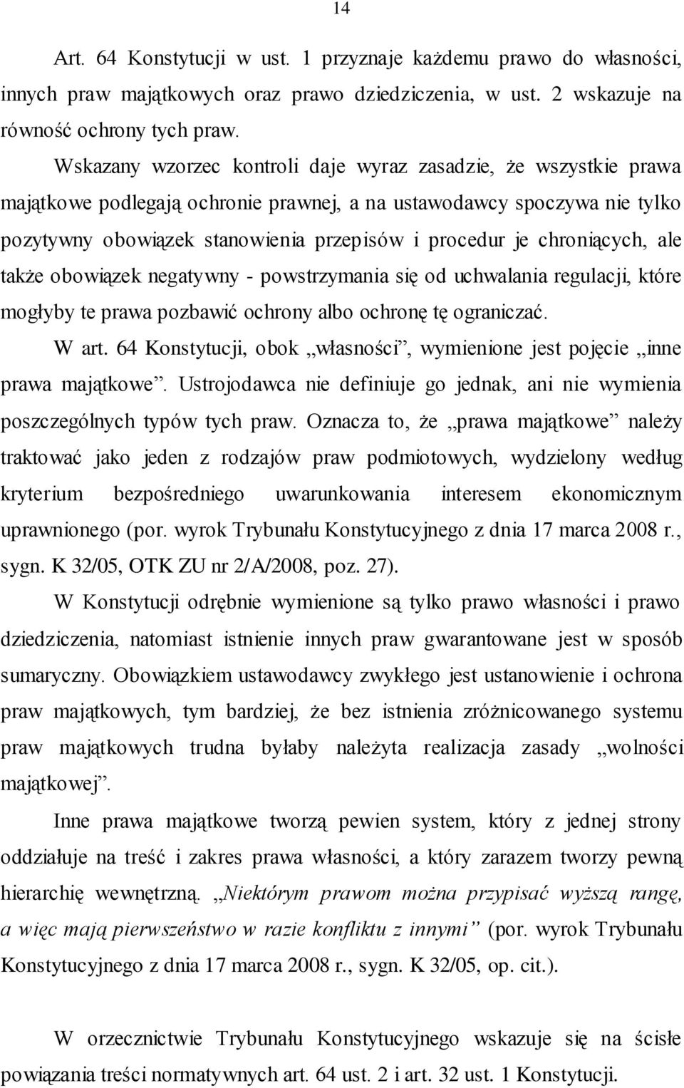 chroniących, ale także obowiązek negatywny - powstrzymania się od uchwalania regulacji, które mogłyby te prawa pozbawić ochrony albo ochronę tę ograniczać. W art.