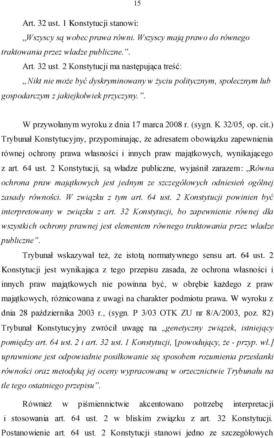 ) Trybunał Konstytucyjny, przypominając, że adresatem obowiązku zapewnienia równej ochrony prawa własności i innych praw majątkowych, wynikającego z art. 64 ust.