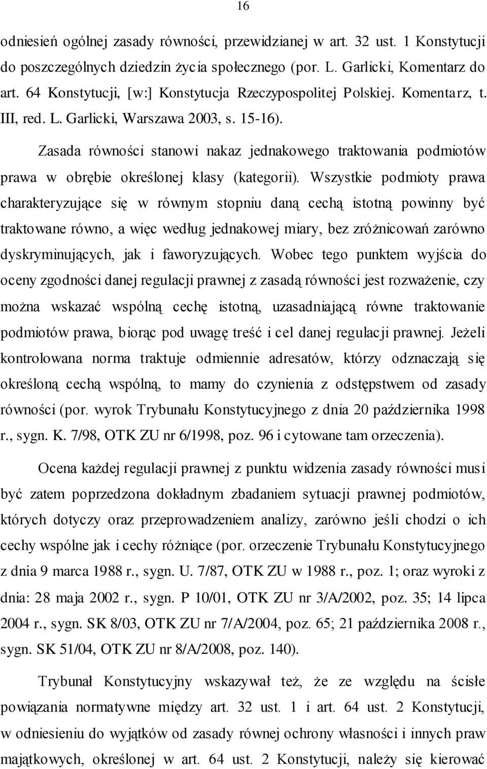 Zasada równości stanowi nakaz jednakowego traktowania podmiotów prawa w obrębie określonej klasy (kategorii).