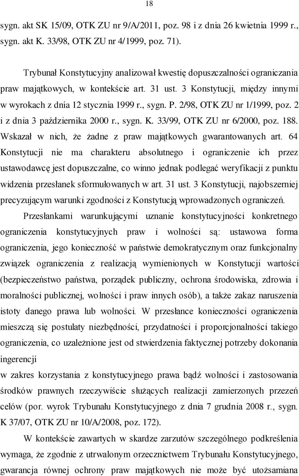 2/98, OTK ZU nr 1/1999, poz. 2 i z dnia 3 października 2000 r., sygn. K. 33/99, OTK ZU nr 6/2000, poz. 188. Wskazał w nich, że żadne z praw majątkowych gwarantowanych art.