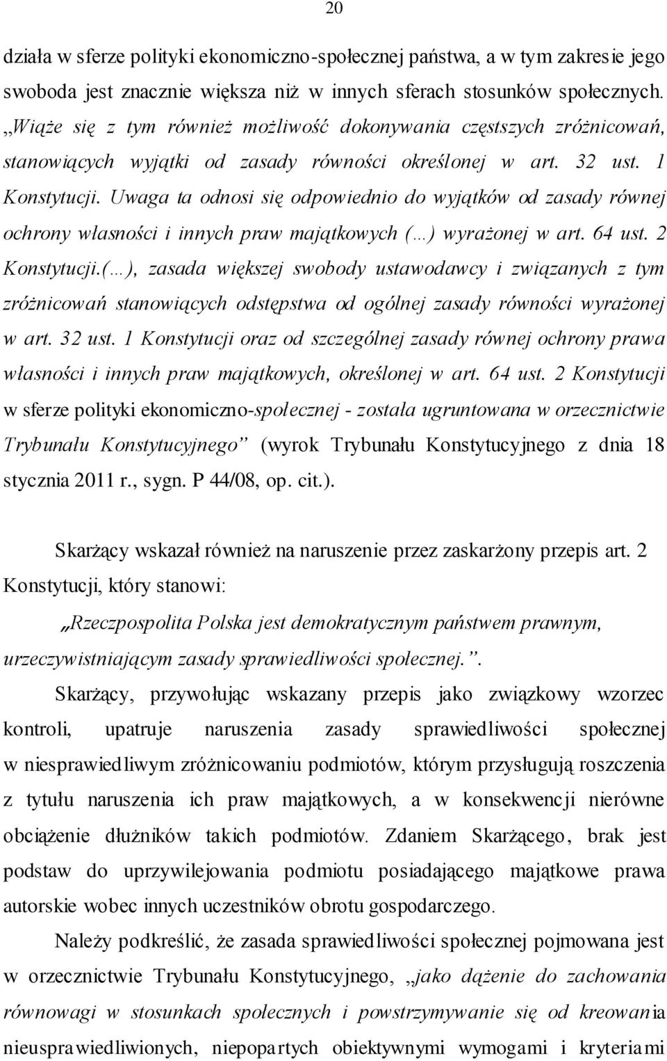 Uwaga ta odnosi się odpowiednio do wyjątków od zasady równej ochrony własności i innych praw majątkowych ( ) wyrażonej w art. 64 ust. 2 Konstytucji.