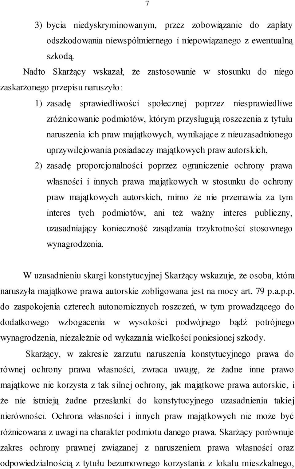 roszczenia z tytułu naruszenia ich praw majątkowych, wynikające z nieuzasadnionego uprzywilejowania posiadaczy majątkowych praw autorskich, 2) zasadę proporcjonalności poprzez ograniczenie ochrony