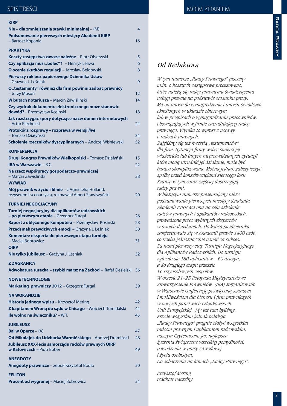 Leśniak 9 O testamenty również dla firm powinni zadbać prawnicy Jerzy Mosoń 12 W butach notariusza Marcin Zawiśliński 14 Czy wydruk dokumentu elektronicznego może stanowić dowód?