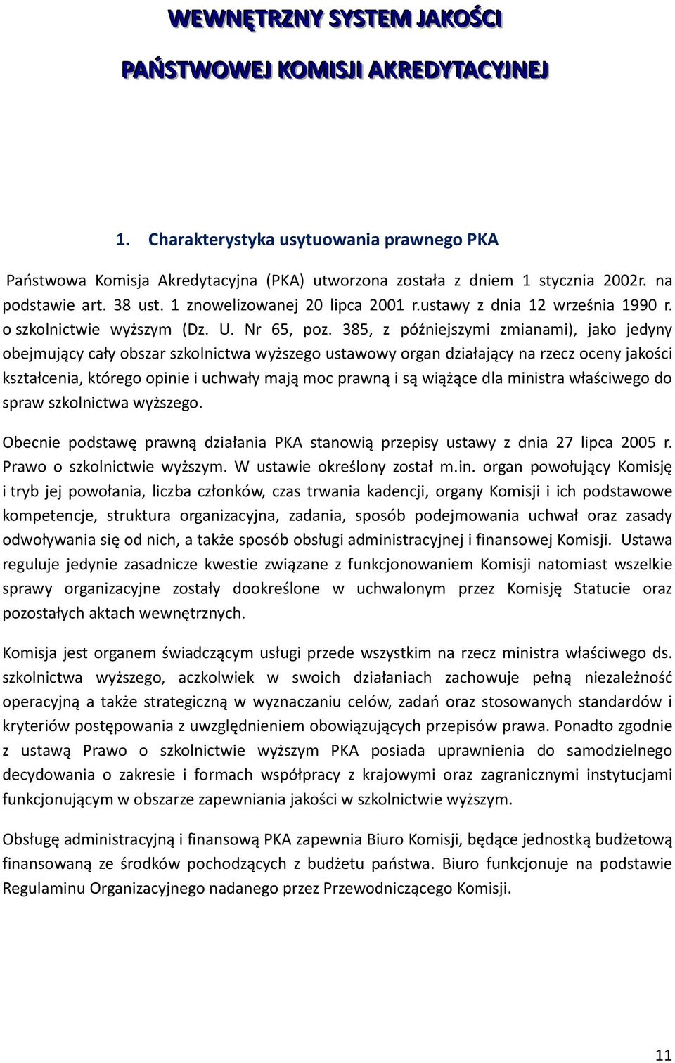 385, z późniejszymi zmianami), jak jedyny bejmujący cały bszar szklnictwa wyższeg ustawwy rgan działający na rzecz ceny jakści kształcenia, któreg pinie i uchwały mają mc prawną i są wiążące dla