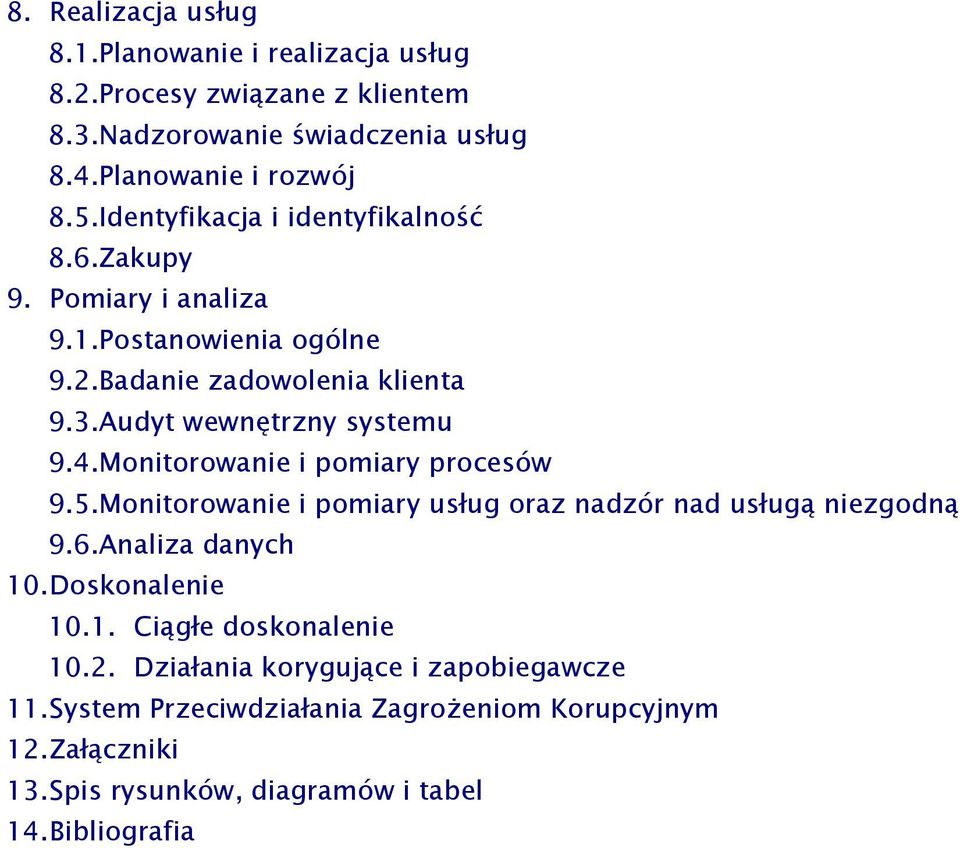 Mnitrwanie i pmiary prcesów 9.5. Mnitrwanie i pmiary usług raz nadzór nad usługą niezgdną 9.6. Analiza danych 10. Dsknalenie 10.1. Ciągłe dsknalenie 10.