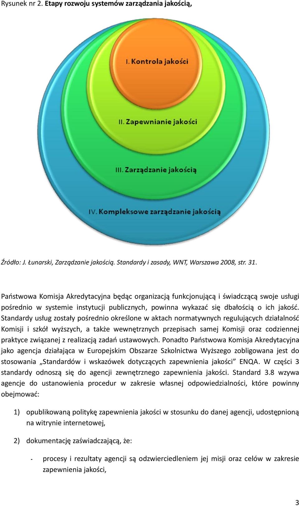 Standardy usług zstały pśredni kreślne w aktach nrmatywnych regulujących działalnśd Kmisji i szkół wyższych, a także wewnętrznych przepisach samej Kmisji raz cdziennej praktyce związanej z realizacją