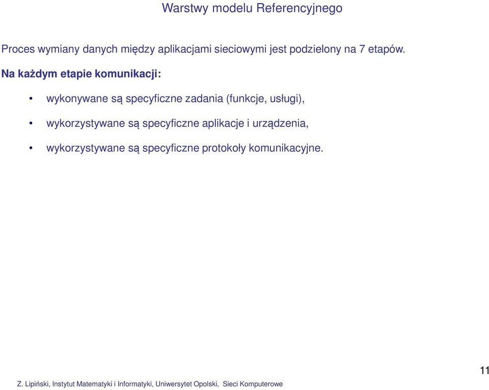 Na każdym etapie komunikacji: wykonywane są specyficzne zadania (funkcje,