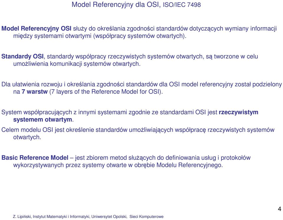 Dla ułatwienia rozwoju i określania zgodności standardów dla OSI model referencyjny został podzielony na 7 warstw (7 layers of the Reference Model for OSI).